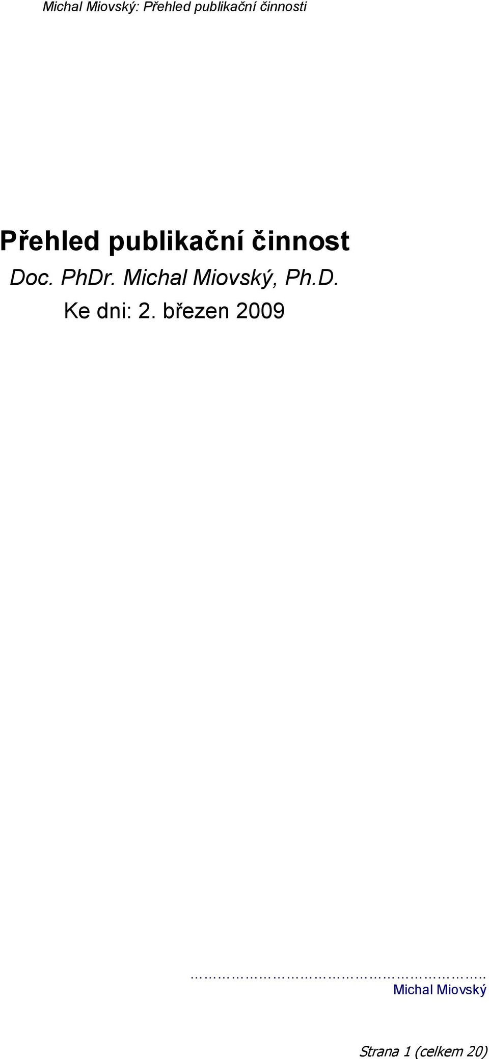 D. Ke dni: 2. březen 2009.