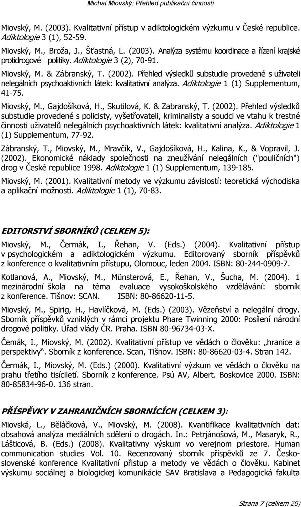 Adiktologie 1 (1) Supplementum, 41-75. Miovský, M., Gajdošíková, H., Skutilová, K. & Zabranský, T. (2002).
