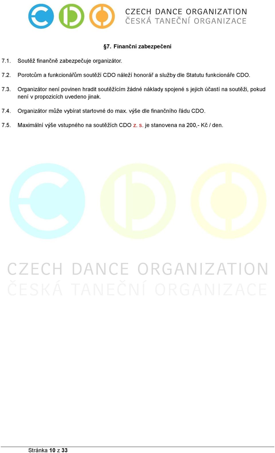 Organizátor není povinen hradit soutěžícím žádné náklady spojené s jejich účastí na soutěži, pokud není v propozicích
