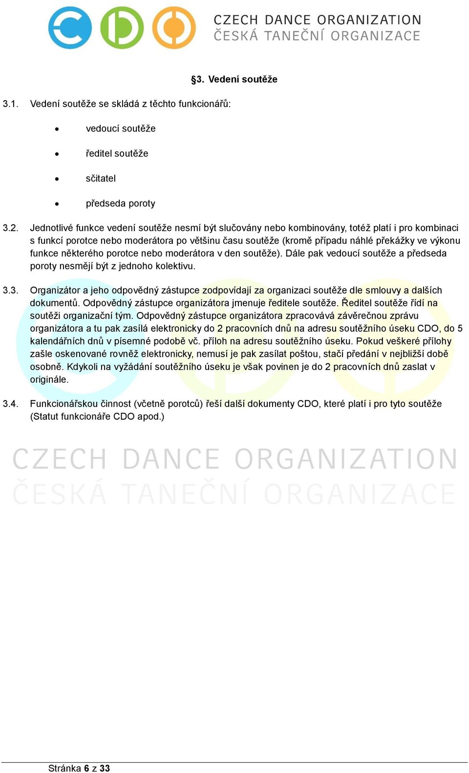 funkce některého porotce nebo moderátora v den soutěže). Dále pak vedoucí soutěže a předseda poroty nesmějí být z jednoho kolektivu. 3.