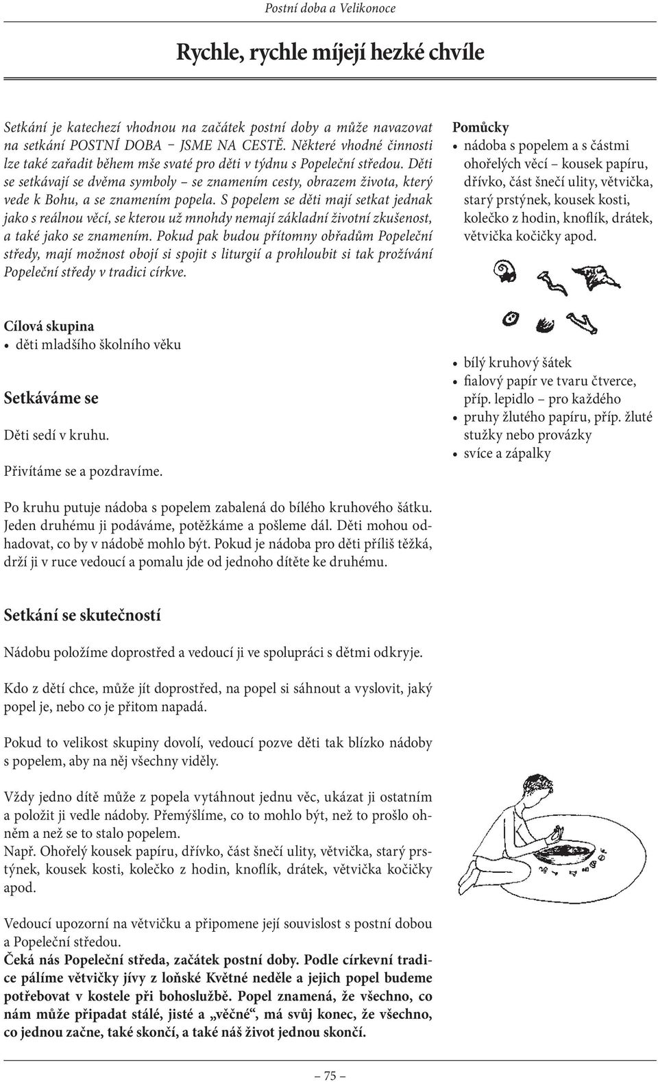 Děti se setkávají se dvěma symboly se znamením cesty, obrazem života, který vede k Bohu, a se znamením popela.