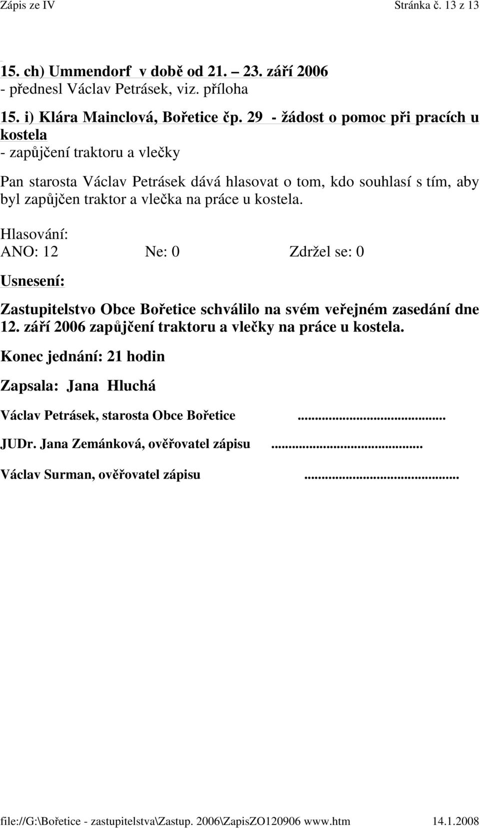 29 - žádost o pomoc při pracích u kostela - zapůjčení traktoru a vlečky byl zapůjčen traktor a vlečka na práce u kostela.