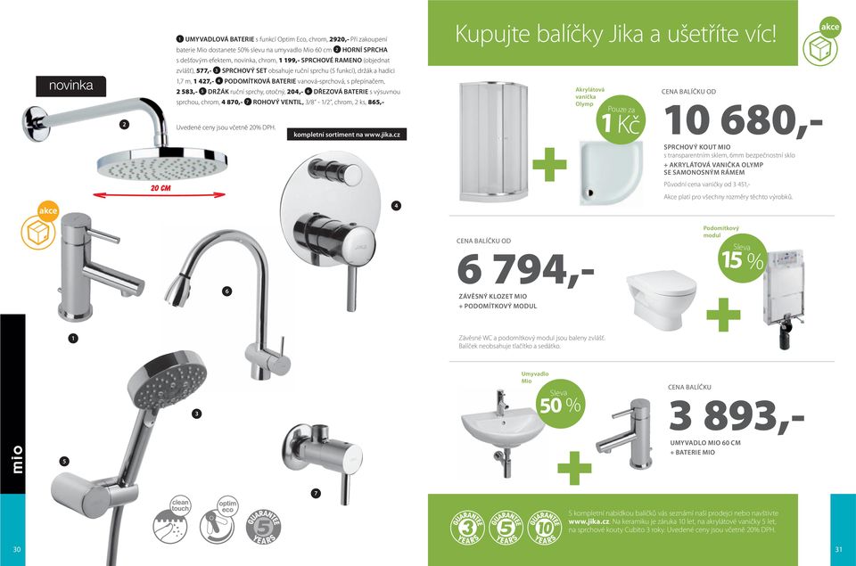 BATERIE s výsuvnou sprchou, chrom, 870,- 7 ROHOVÝ VENTIL, /8 - /, chrom, ks, 865,- Kupujte balíčky Jika a ušetříte víc!