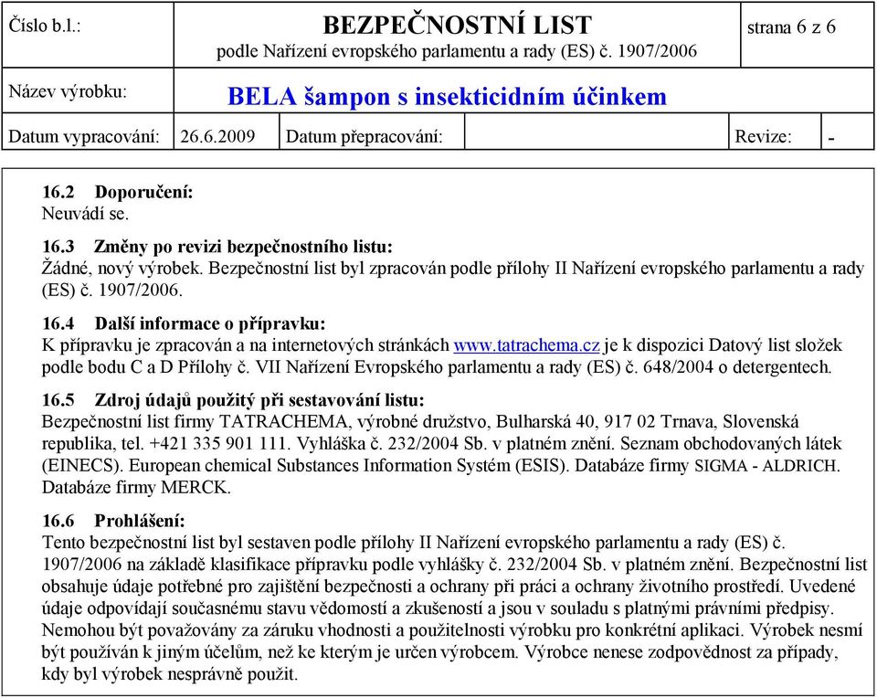 VII Nařízení Evropského parlamentu a rady (ES) č. 648/2004 o detergentech. 16.