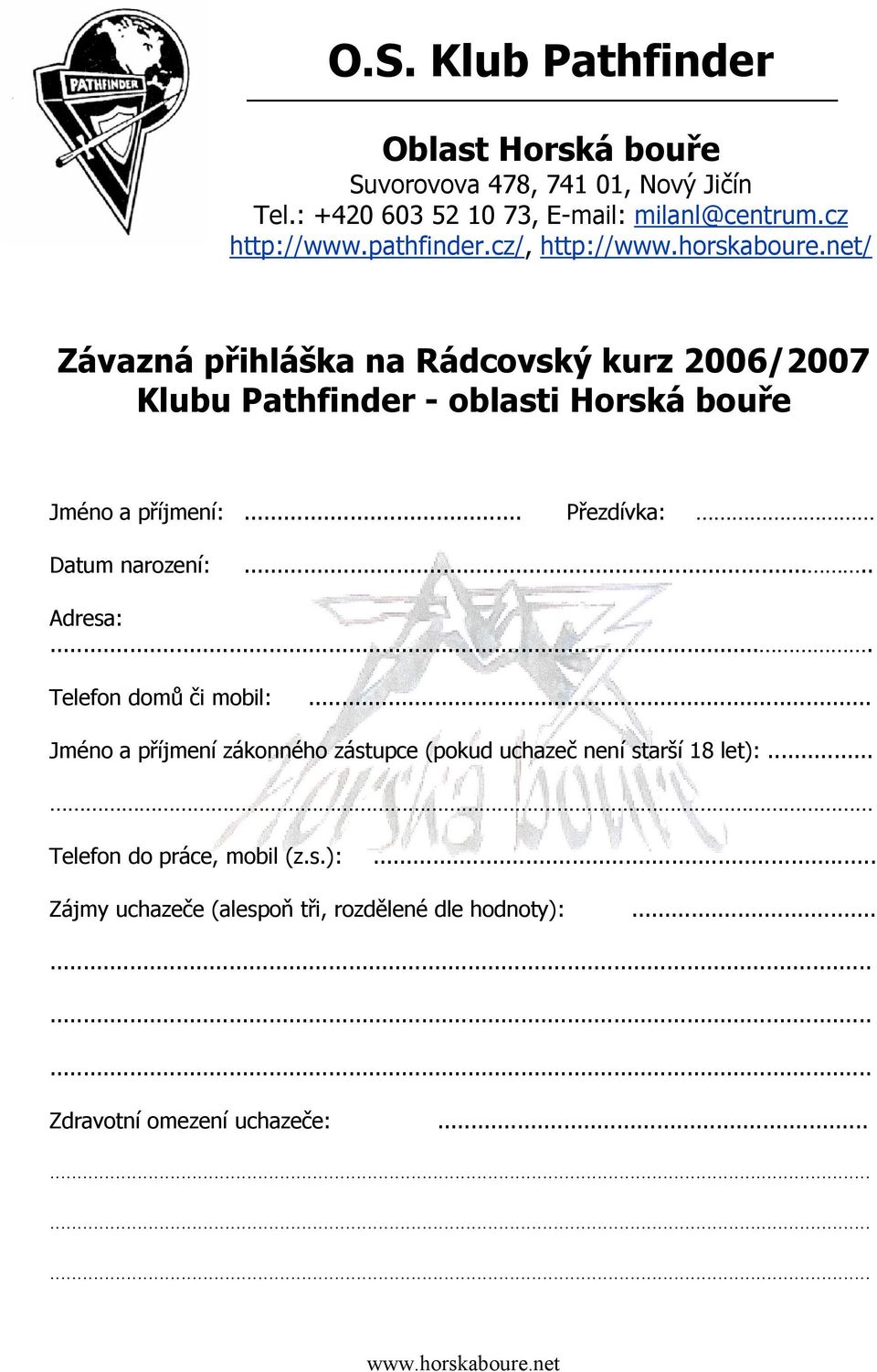 cz/, http:/// Závazná přihláška na Rádcovský kurz 2006/2007 Klubu Pathfinder - oblasti Horská bouře Jméno a příjmení:.