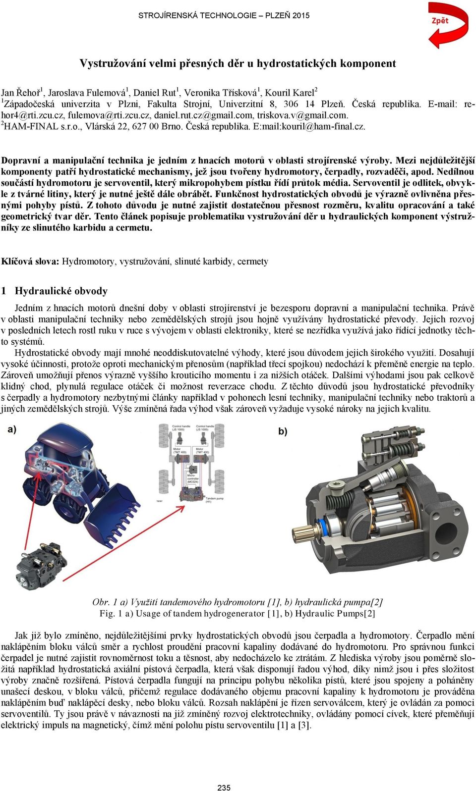 Česká republika. E:mail:kouril@ham-final.cz. Dopravní a manipulační technika je jedním z hnacích motorů v oblasti strojírenské výroby.