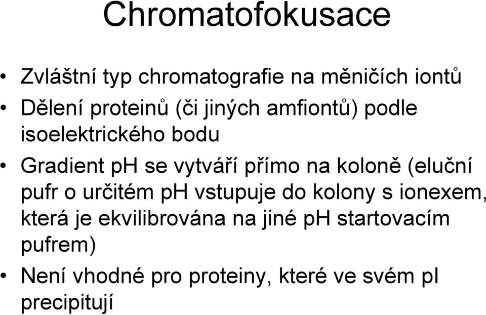 (eluční pufr o určitém ph vstupuje do kolony s ionexem, která je ekvilibrována na