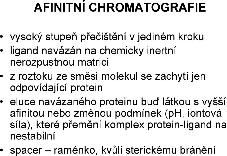 eluce navázaného proteinu buď látkou s vyšší afinitou nebo změnou podmínek (ph, iontová