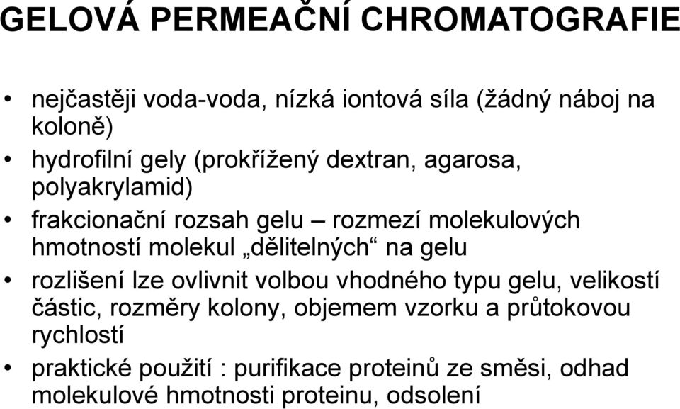 dělitelných na gelu rozlišení lze ovlivnit volbou vhodného typu gelu, velikostí částic, rozměry kolony, objemem