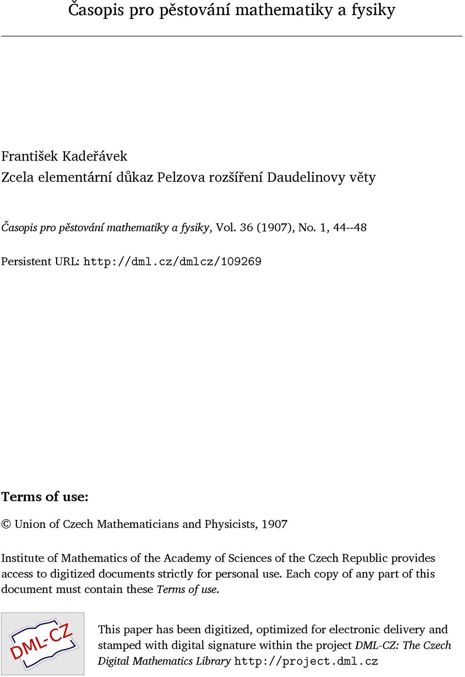 cz/dmlcz/109269 Terms of use: Union of Czech Mathematicians and Physicists, 1907 Institute of Mathematics of the Academy of Sciences of the Czech Republic provides access to