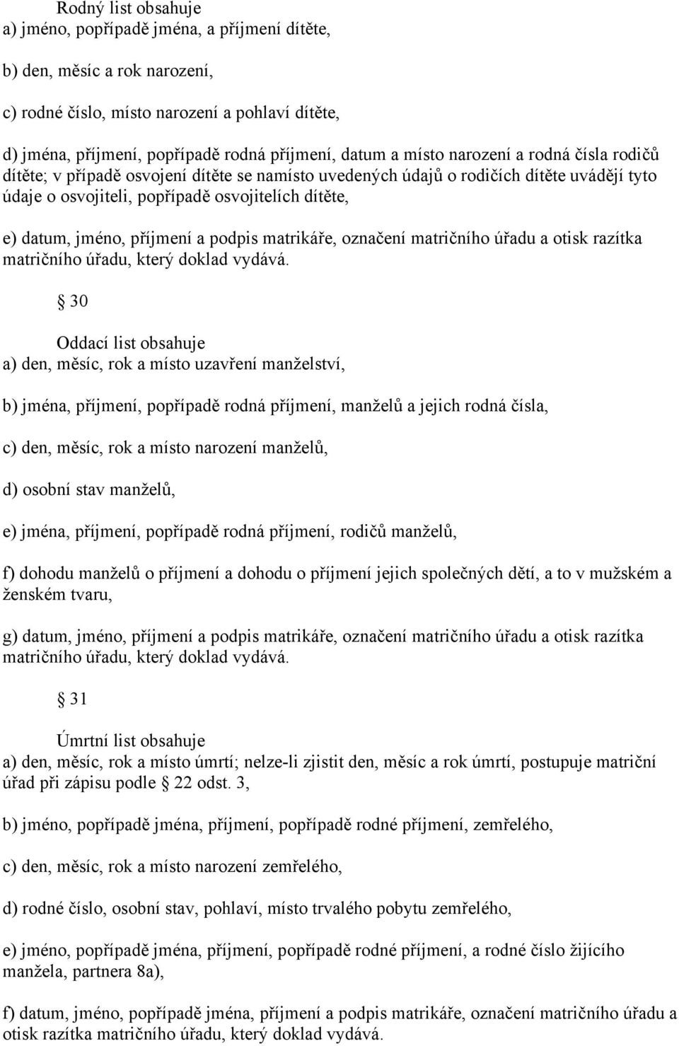 příjmení a podpis matrikáře, označení matričního úřadu a otisk razítka matričního úřadu, který doklad vydává.