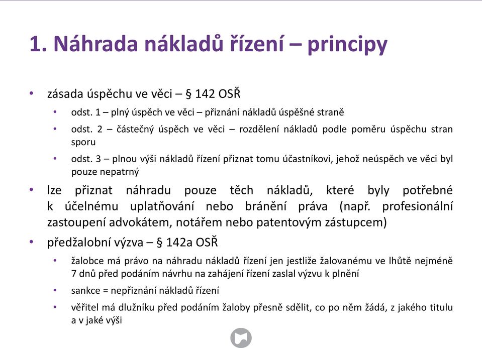 3 plnou výši nákladů řízení přiznat tomu účastníkovi, jehož neúspěch ve věci byl pouze nepatrný lze přiznat náhradu pouze těch nákladů, které byly potřebné k účelnému uplatňování nebo bránění práva