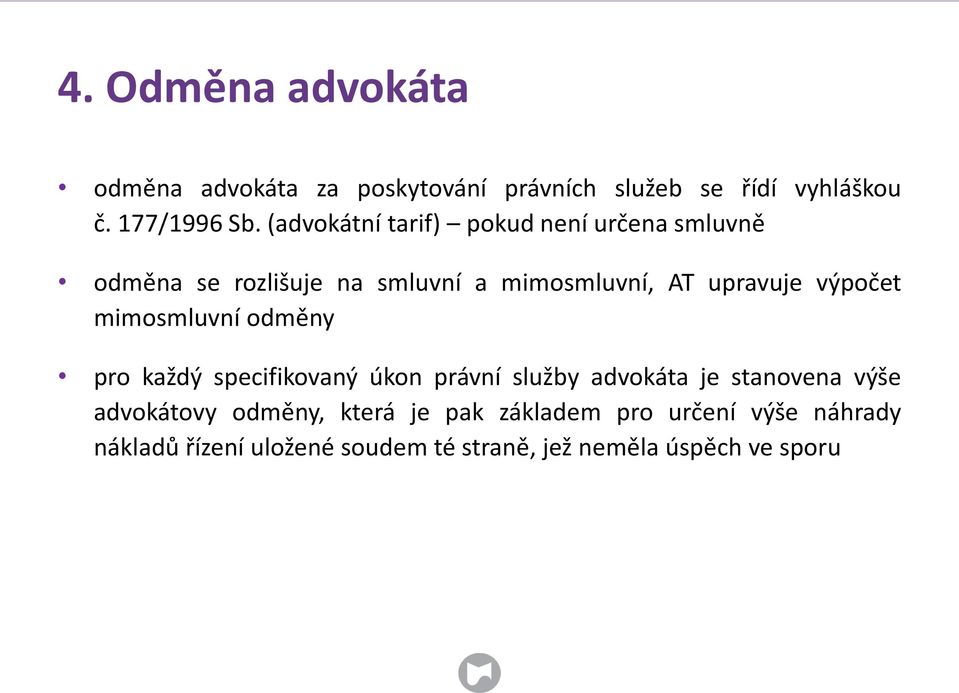 výpočet mimosmluvní odměny pro každý specifikovaný úkon právní služby advokáta je stanovena výše advokátovy