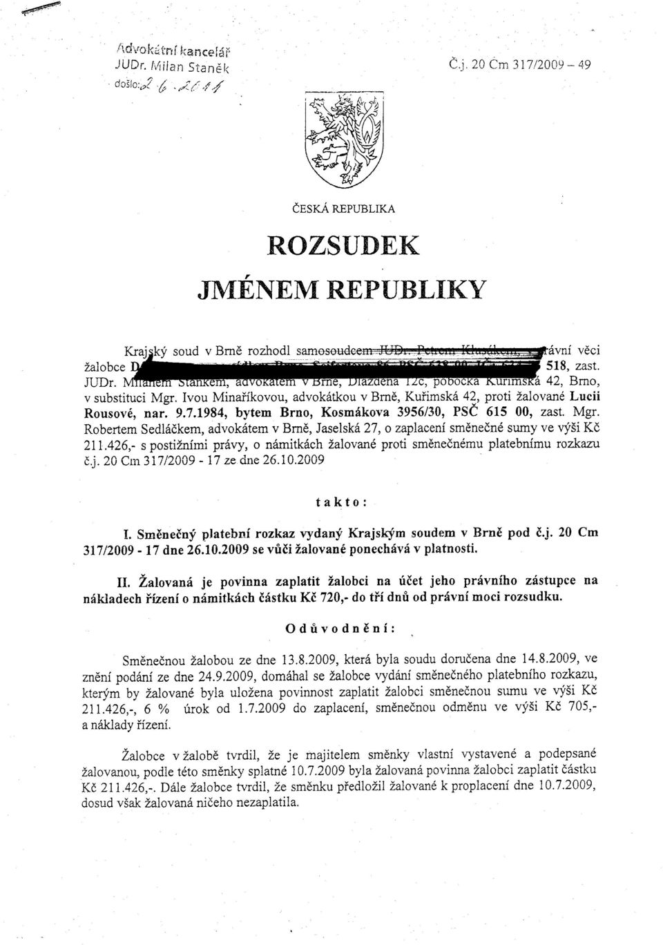 Ivou Minaiikovou, advok6tkou v Brn6, Kuiimsk6 42, proti lalovarre Lucii Rousov6, nar,9.7.1984, bytem Brno, Kosmfkova 3956130, PSC 615 00, zast. Mgr.