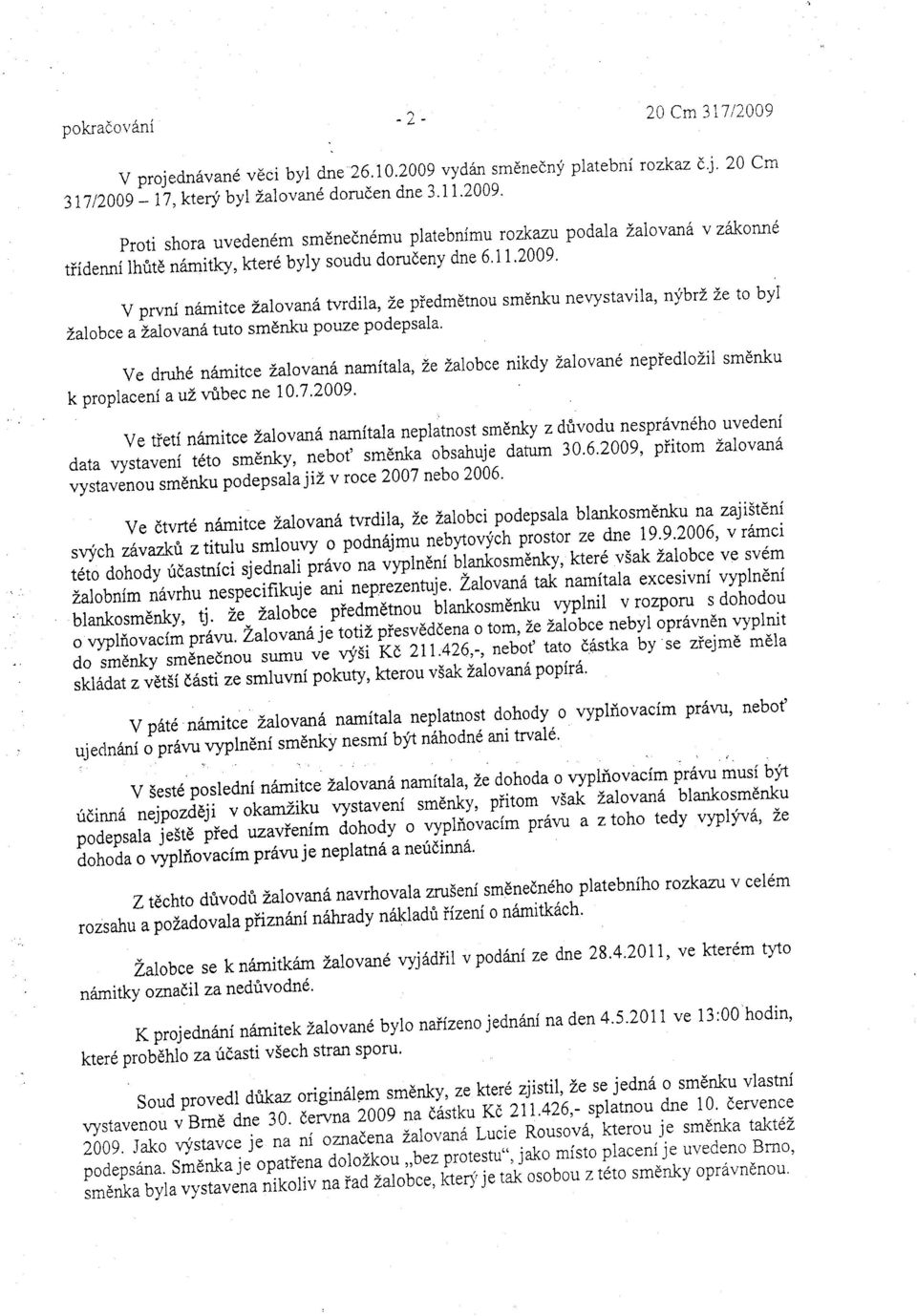 prvni namitce Lalovan]tvrdila, Ze piedmdtnou smdnku nerystavila ' nybr Ze to byl Zalobce a^l'alov andtuto sm nku pouze podepsala' ve druhd n6mitce Lalovan(tnamitala, Le Lalobce nikdy Zalovan6