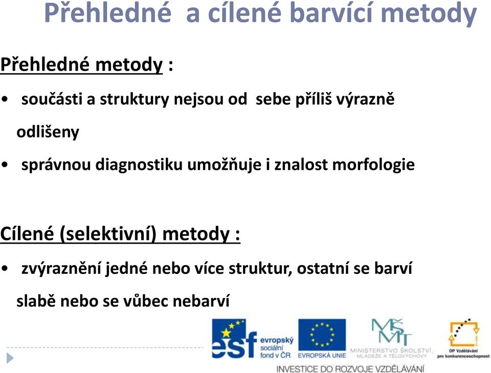 diagnostiku umožňuje i znalost morfologie Cílené (selektivní) metody