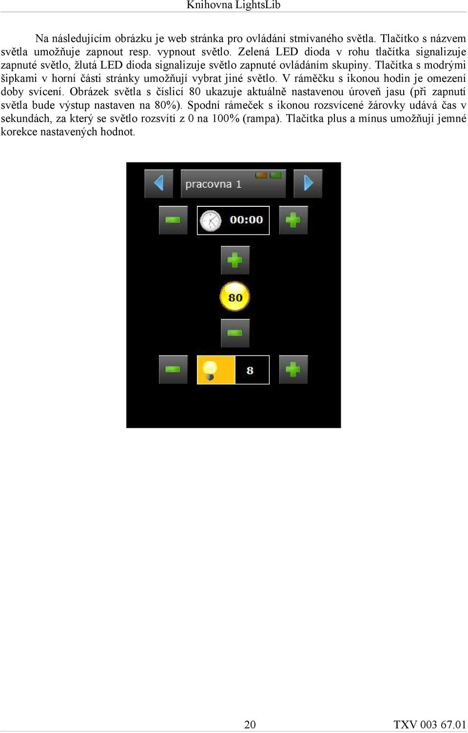 Tlačítka s modrými šipkami v horní části stránky umožňují vybrat jiné světlo. V ráměčku s ikonou hodin je omezení doby svícení.
