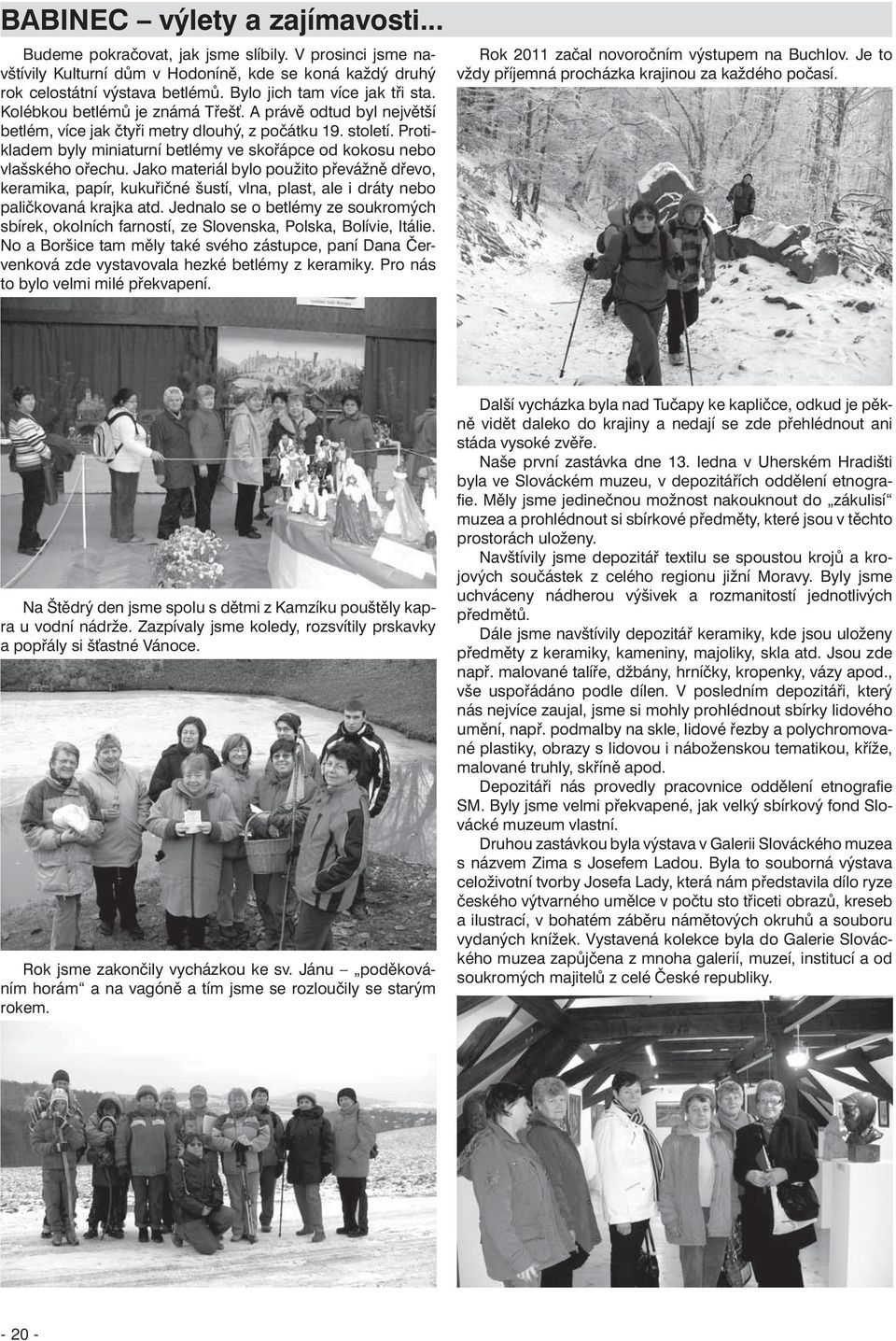 Protikladem byly miniaturní betlémy ve skořápce od kokosu nebo vlašského ořechu.