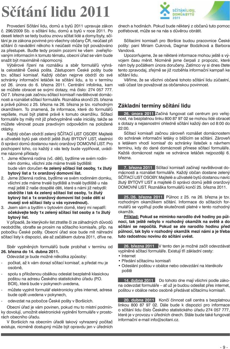 Buďte tedy prosím pozorní ke všem zveřejňovaným informacím k tomuto tématu, obecní úřad se vám bude snažit být maximálně nápomocný.