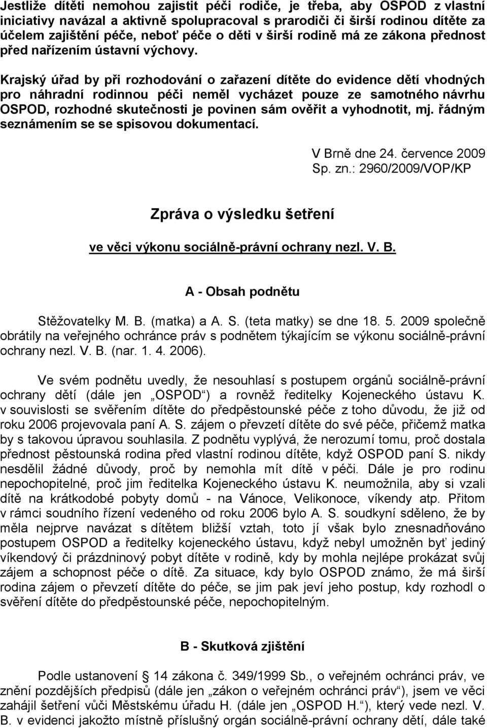 Krajský úřad by při rozhodování o zařazení dítěte do evidence dětí vhodných pro náhradní rodinnou péči neměl vycházet pouze ze samotného návrhu OSPOD, rozhodné skutečnosti je povinen sám ověřit a
