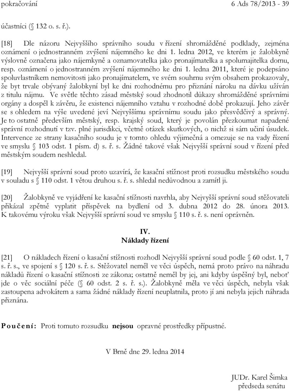 ledna 2011, které je podepsáno spoluvlastníkem nemovitosti jako pronajímatelem, ve svém souhrnu svým obsahem prokazovaly, že byt trvale obývaný žalobkyní byl ke dni rozhodnému pro přiznání nároku na