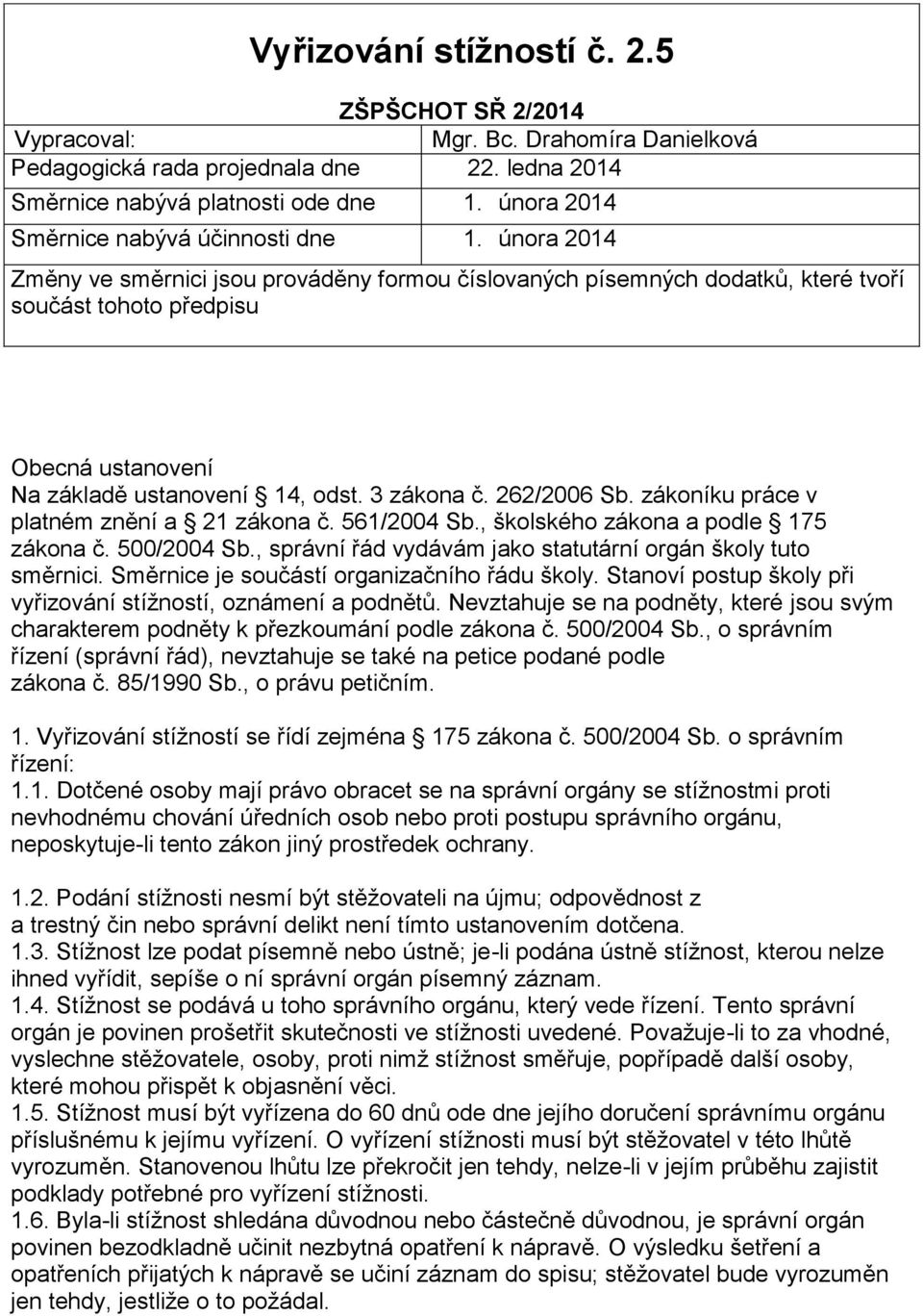 února 2014 Změny ve směrnici jsou prováděny formou číslovaných písemných dodatků, které tvoří součást tohoto předpisu Obecná ustanovení Na základě ustanovení 14, odst. 3 zákona č. 262/2006 Sb.