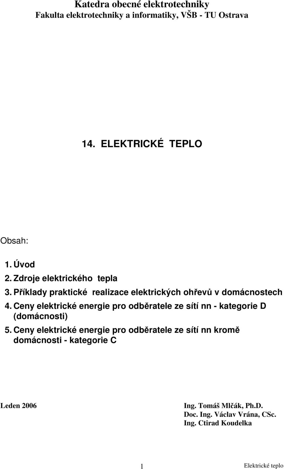 Ceny elektrické energie pro odběratele ze sítí nn - kategorie D (domácnosti) 5.
