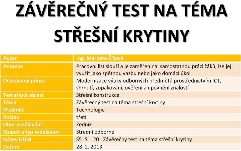 Očekávaný přínos Modernizace výuky odborných předmětů prostřednictvím ICT, shrnutí, zopakování, ověření a upevnění znalostí Tematická oblast