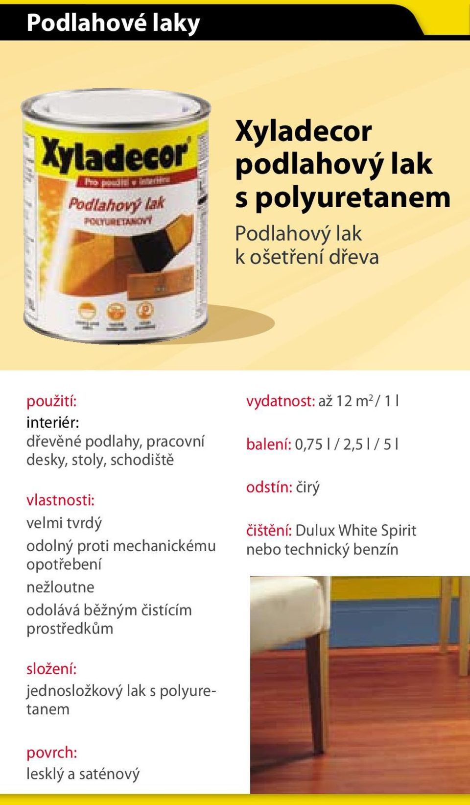 odolává běžným čistícím prostředkům vydatnost: až 12 m 2 / 1 l balení: 0,75 l / 2,5 l / 5 l odstín: čirý