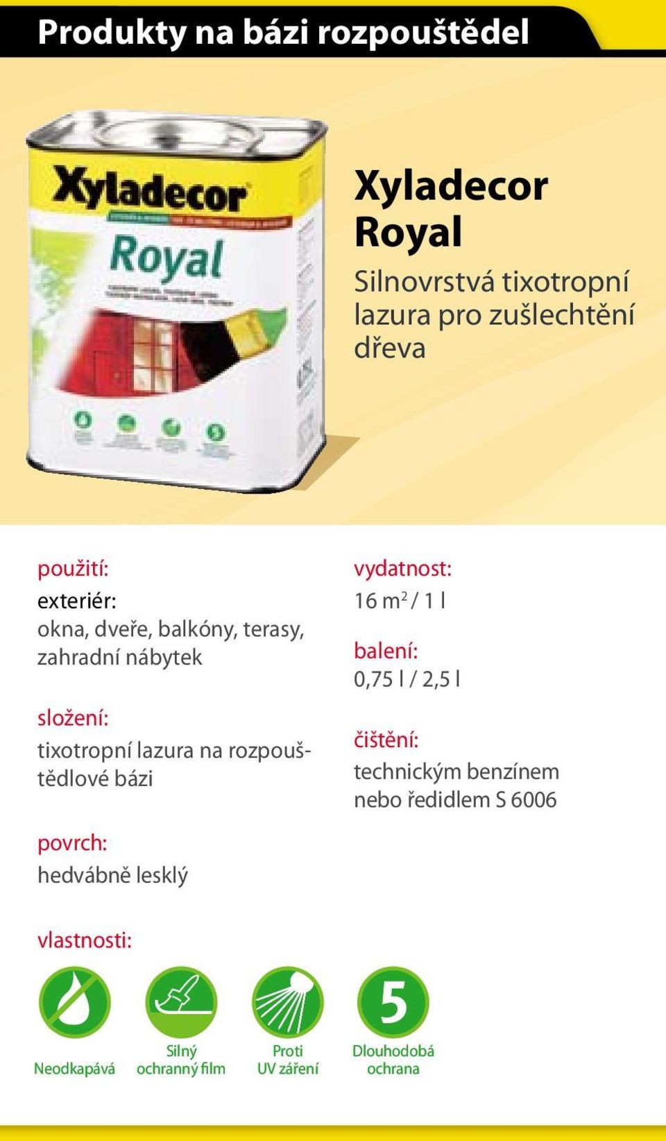 rozpouštědlové bázi povrch: hedvábně lesklý vydatnost: 16 m 2 / 1 l balení: 0,75 l / 2,5 l