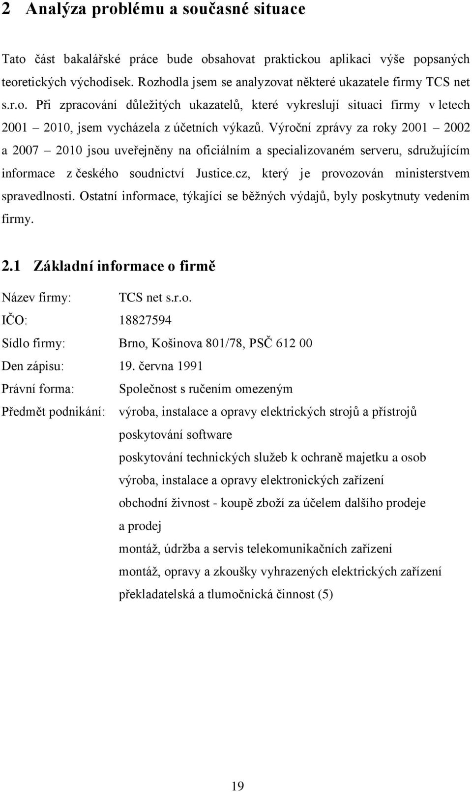 Výroční zprávy za roky 2001 2002 a 2007 2010 jsou uveřejněny na oficiálním a specializovaném serveru, sdružujícím informace z českého soudnictví Justice.