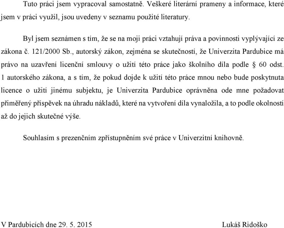 , autorský zákon, zejména se skutečností, že Univerzita Pardubice má právo na uzavření licenční smlouvy o užití této práce jako školního díla podle 60 odst.