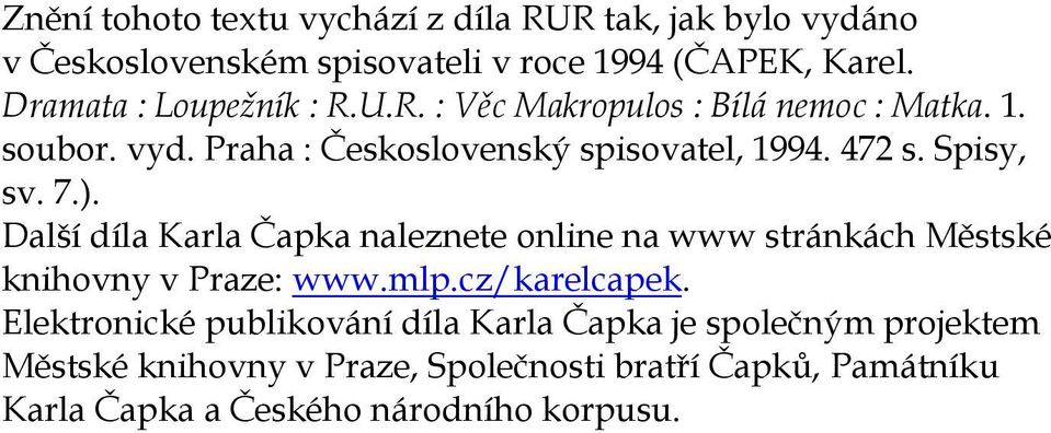 Spisy, sv. 7.). Další díla Karla Čapka naleznete online na www stránkách Městské knihovny v Praze: www.mlp.cz/karelcapek.