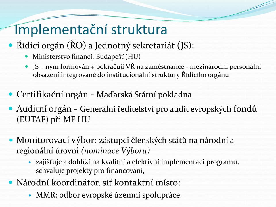 ředitelství pro audit evropských fondů (EUTAF) při MF HU Monitorovací výbor: zástupci členských států na národní a regionální úrovni (nominace Výboru) zajišťuje a