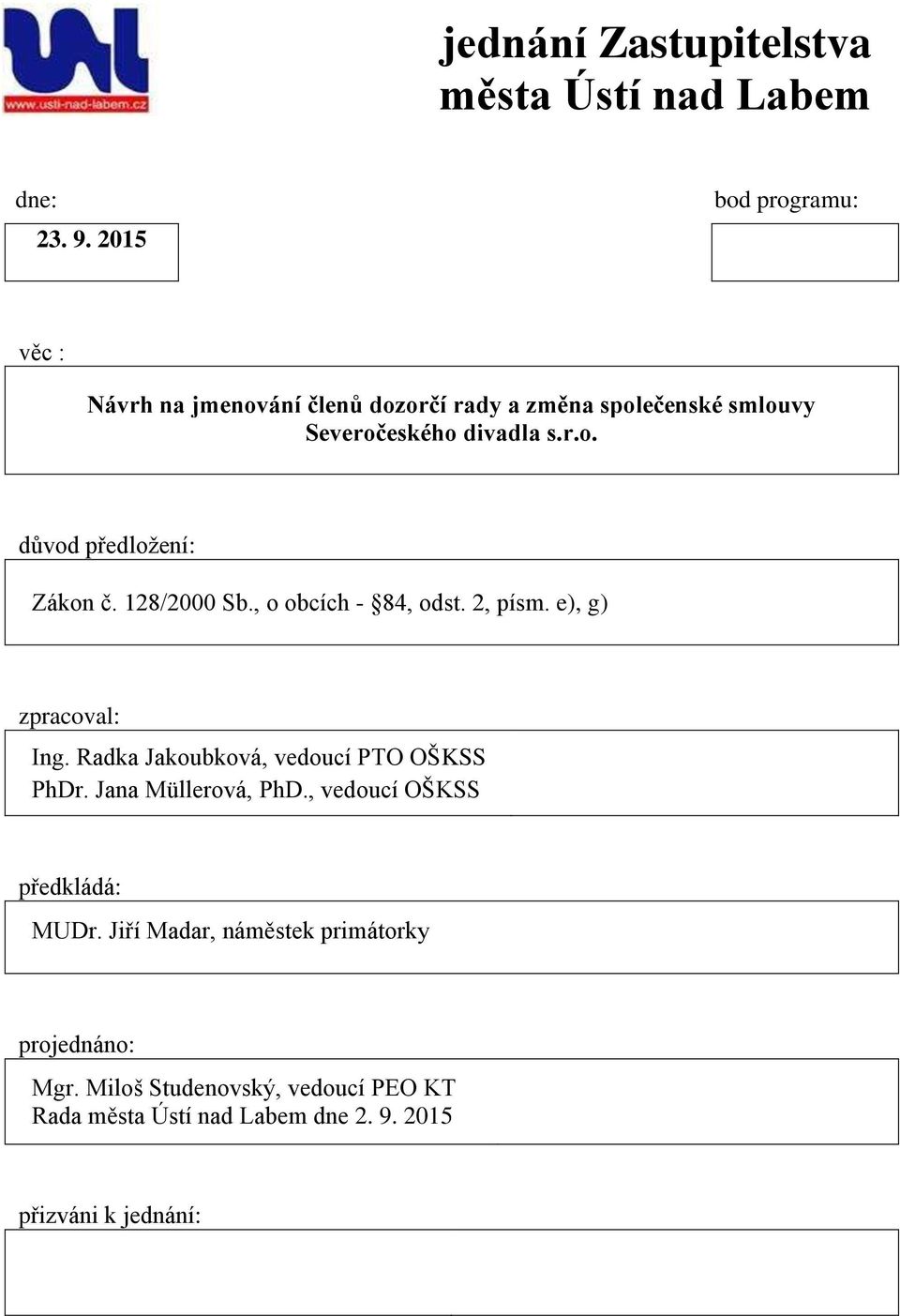 128/2000 Sb., o obcích - 84, odst. 2, písm. e), g) zpracoval: Ing. Radka Jakoubková, vedoucí PTO OŠKSS PhDr.