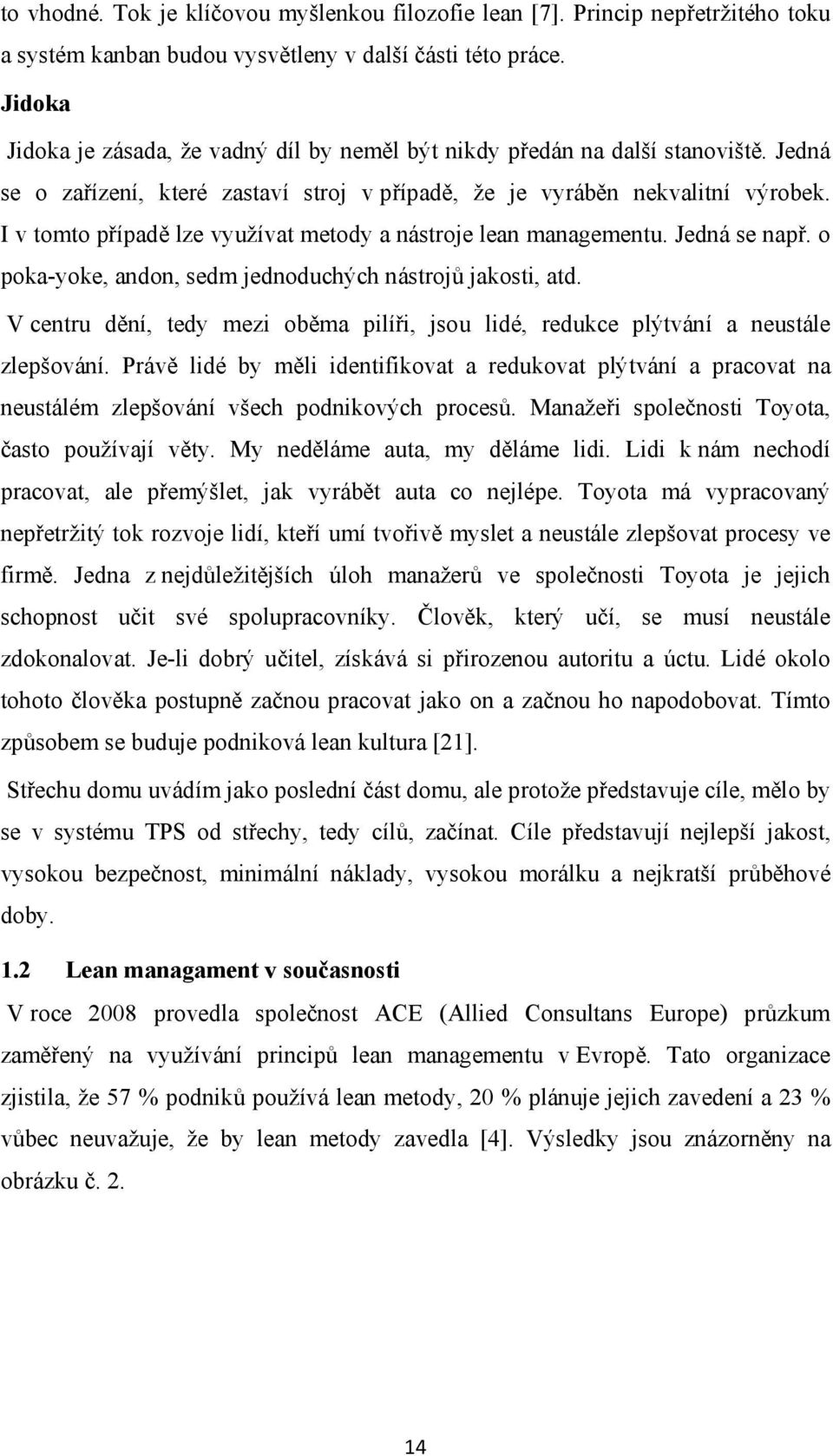 I v tomto případě lze využívat metody a nástroje lean managementu. Jedná se např. o poka-yoke, andon, sedm jednoduchých nástrojů jakosti, atd.