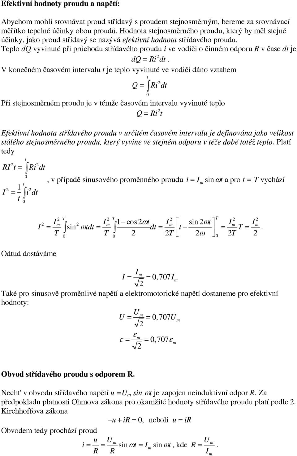 Teplo dq vyvinuté při průchodu střídavého proudu i ve vodiči o činné odporu R v čase dt je dq = Ri dt.