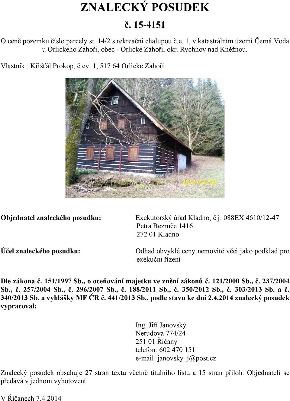 dnatel znaleckého posudku: Exekutorský úřad Kladno, č.j.