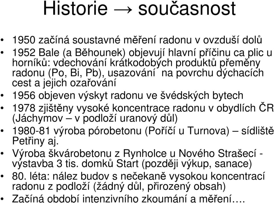 obydlích ČR (Jáchymov v podloží uranový důl) 1980-81 výroba pórobetonu (Poříčí u Turnova) sídliště Petřiny aj.
