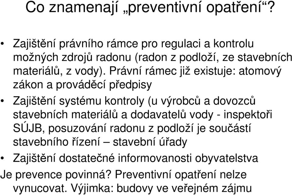 Právní rámec již existuje: atomový zákon a prováděcí předpisy Zajištění systému kontroly (u výrobců a dovozců stavebních materiálů a