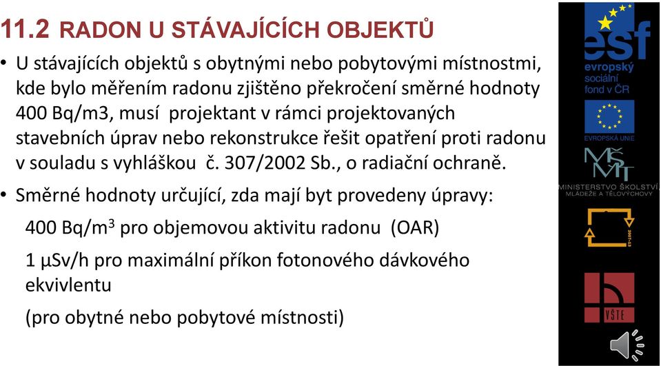 radonu v souladu s vyhláškou č. 307/2002 Sb., o radiační ochraně.