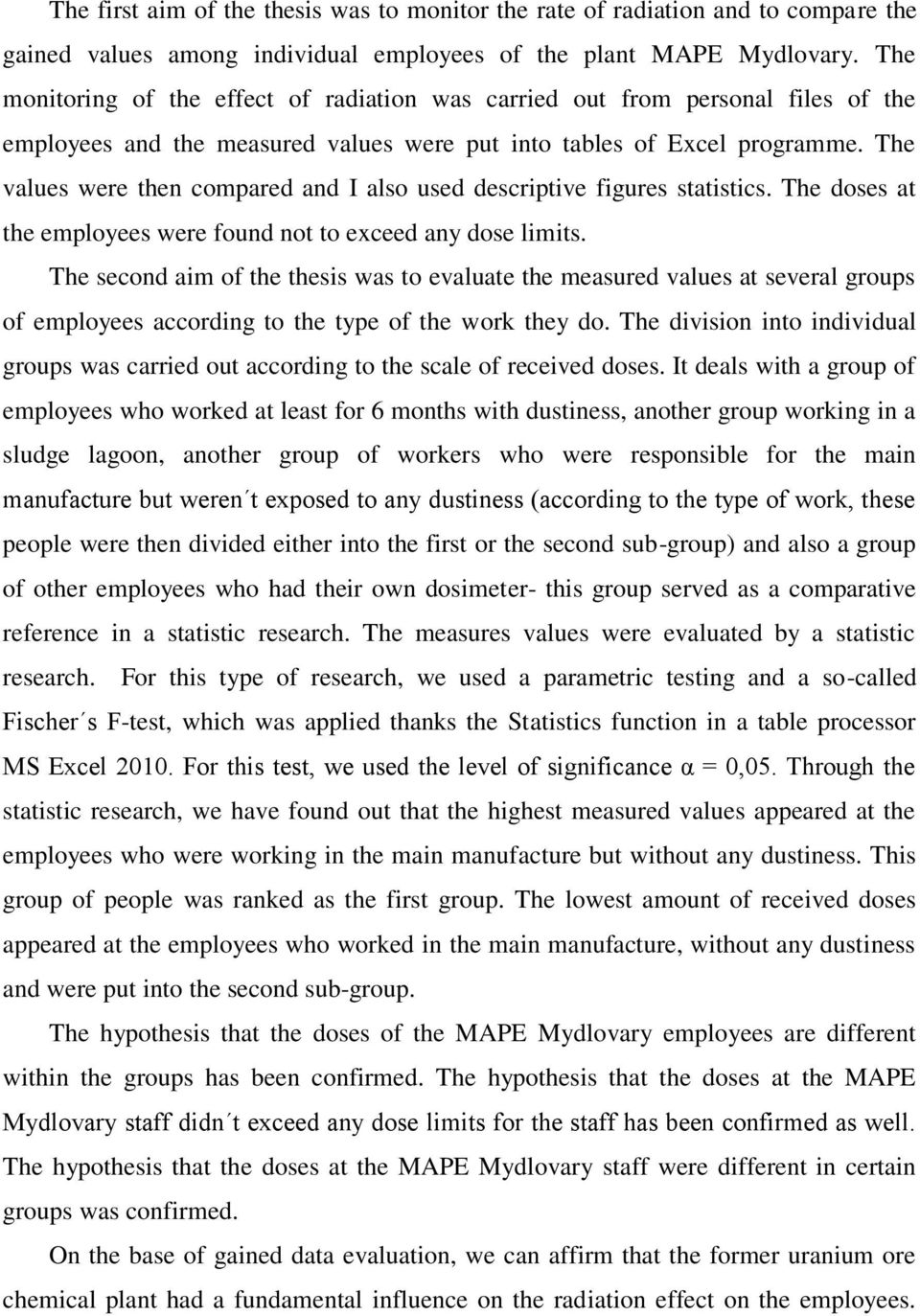 The values were then compared and I also used descriptive figures statistics. The doses at the employees were found not to exceed any dose limits.