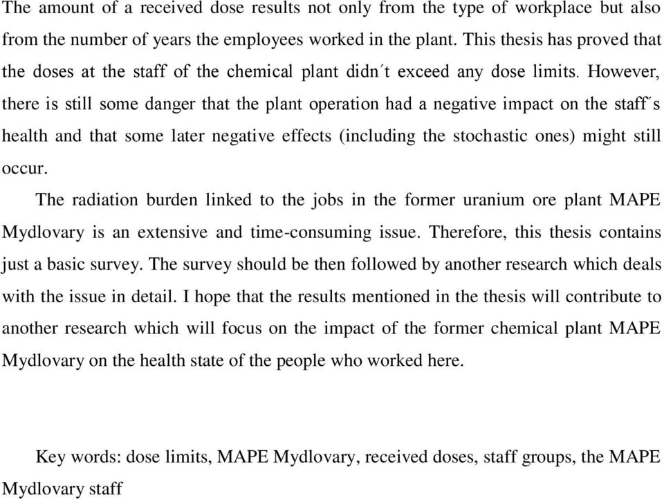 However, there is still some danger that the plant operation had a negative impact on the staff s health and that some later negative effects (including the stochastic ones) might still occur.
