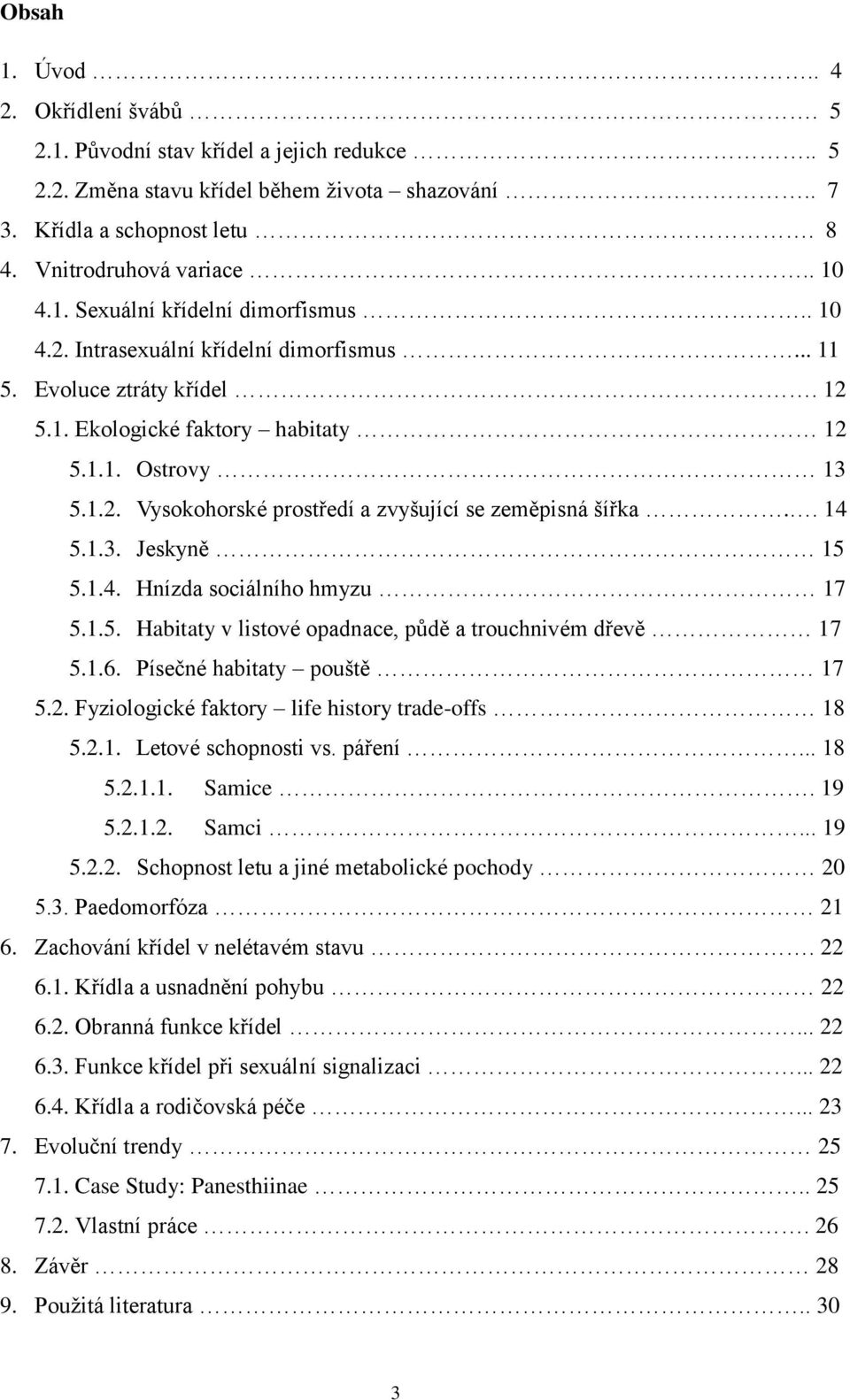 . 14 5.1.3. Jeskyně 15 5.1.4. Hnízda sociálního hmyzu 17 5.1.5. Habitaty v listové opadnace, půdě a trouchnivém dřevě 17 5.1.6. Písečné habitaty pouště 17 5.2.