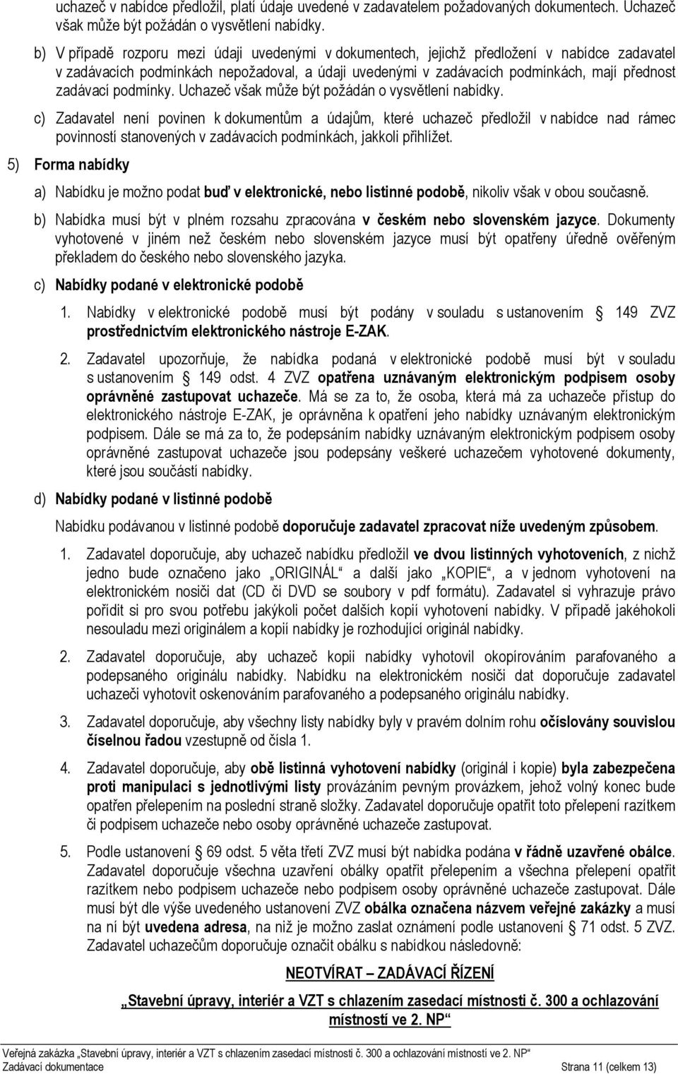 podmínky. Uchazeč však může být požádán o vysvětlení nabídky.