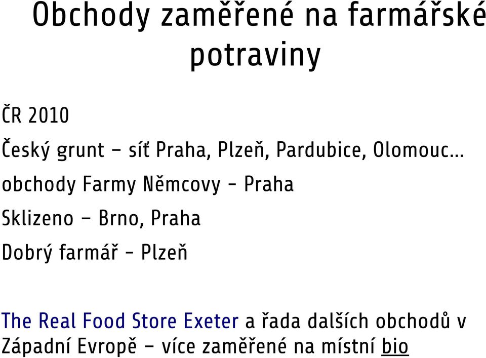 .. obchody Farmy Němcovy - Praha Sklizeno Brno, Praha Dobrý farmář