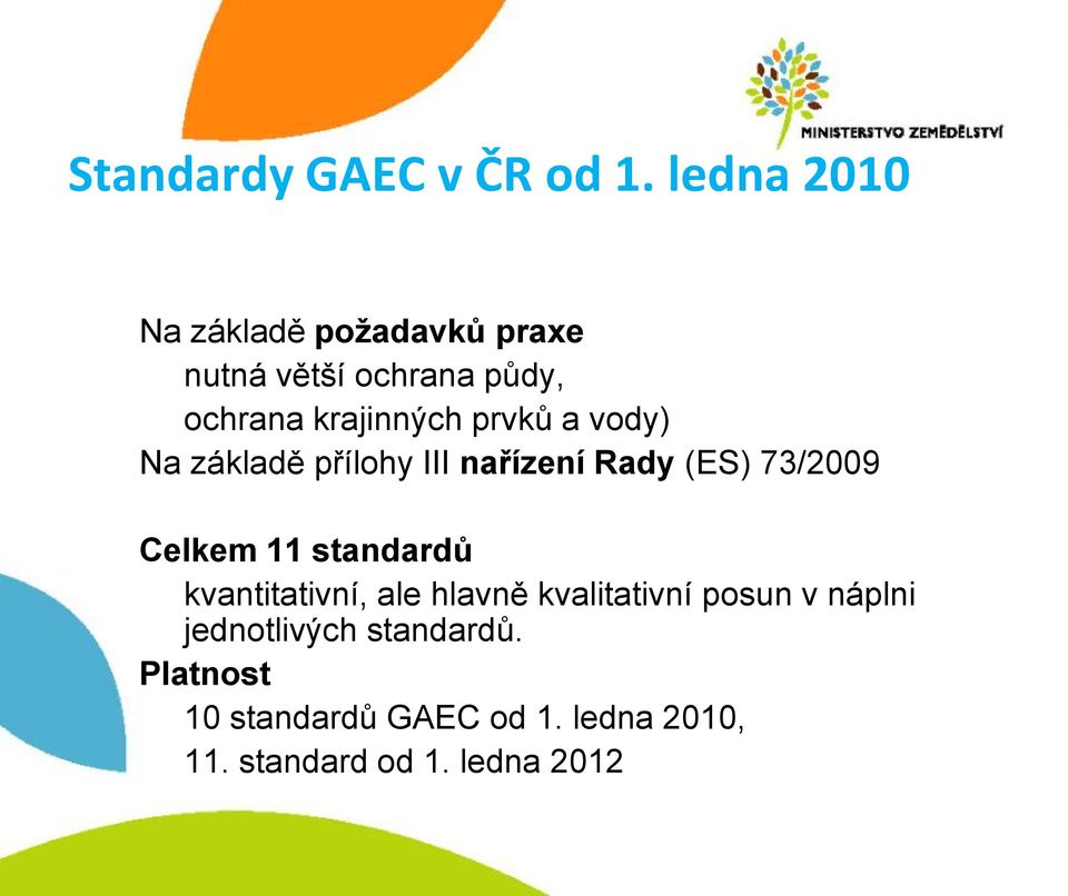 prvků a vody) Na základě přílohy III nařízení Rady (ES) 73/2009 Celkem 11 standardů
