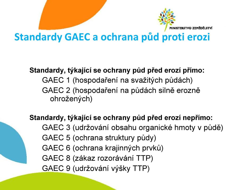 týkající se ochrany půd před erozí nepřímo: GAEC 3 (udržování obsahu organické hmoty v půdě) GAEC 5