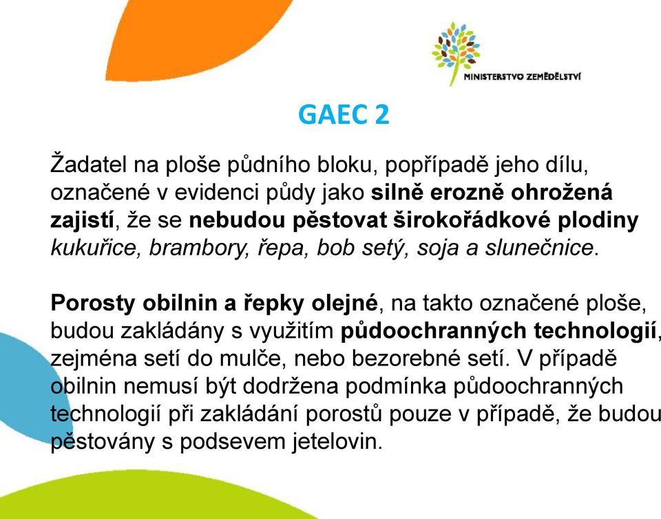 Porosty obilnin a řepky olejné, na takto označené ploše, budou zakládány s využitím půdoochranných technologií, zejména setí do