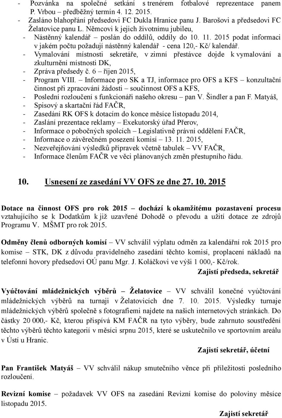 2015 podat informaci v jakém počtu požadují nástěnný kalendář - cena 120,- Kč/ kalendář.